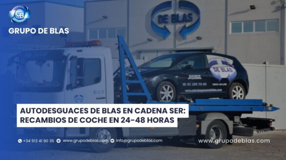 GRUPO DE BLAS BLOG Autodesguaces de Blas en Cadena SER: recambios de coche en 24-48 horas